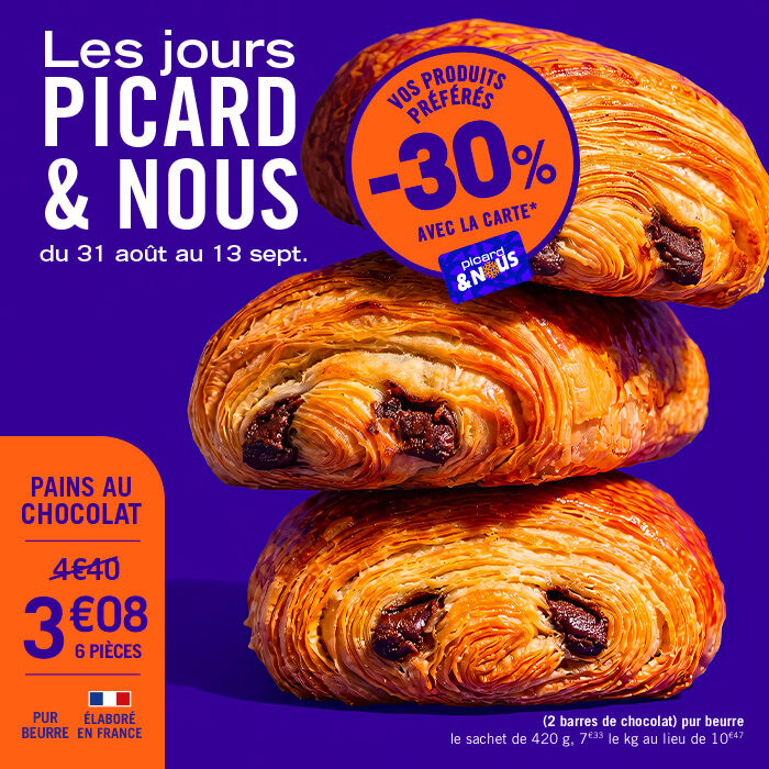 Les jours Picard et Nous, du 31 ao&ucirc;t au 13 septembre, vos produits pr&eacute;f&eacute;r&eacute;s &agrave;-30% avec la carte picardetnous. Pains au chocolat &agrave; 3&euro;08 les 6 pi&egrave;ces au lieu de 4&euro;40, pure beurre, &eacute;labor&eacute; en france, le sachet de 420g, 7&euro;33 le kilo au lieu de 10&euro;47