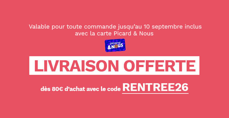 Valable pour toute commande jusqu'au 10 septembre inclus avec la carte Picard et nous. Livraison offerte d&egrave;s 80&euro; d'achat avec le code RENTREE26