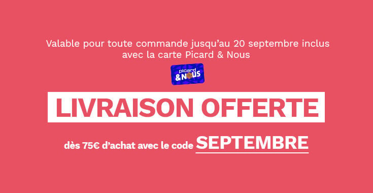Exclusivit&eacute; livraison &agrave; domicile, valable pour toute commande jusqu'au dimanche 20 septembre inclus avec la carte Picard et nous. Livraison offerte d&egrave;s 75&euro; d'achat avec le code SEPTEMBRE