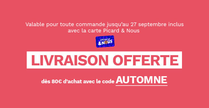 Exclusivit&eacute; livraison &agrave; domicile, valable pour toute commande jusqu'au dimanche 27 septembre inclus avec la carte Picard et nous. Livraison offerte d&egrave;s 80&euro; d'achat avec le code AUTOMNE: