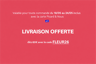 Livraison offerte d&egrave;s 60&euro; avec le code FLEUR26, offre valable du 18 au 24 mai avec la carte Picard & Nous
