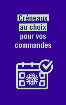 Cr&eacute;neaux au choix pour vos commandes