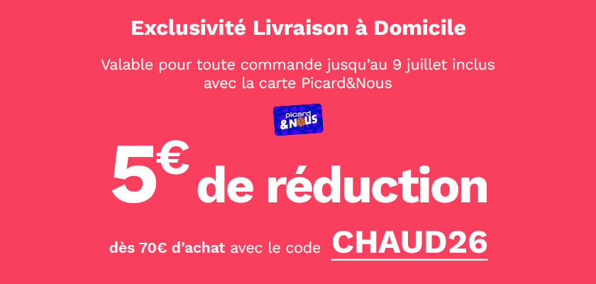 5&euro; de r&eacute;duction d&egrave;s 70&euro; avec le code CHAUD26, offre valable jusqu'au 09 juillet inclus avec la carte Picard & Nous